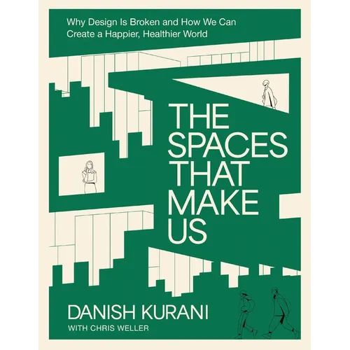 The Spaces That Make Us: Why Design Is Broken and How We Can Create a Happier, Healthier World - The Perfect Father's Day Gift for Dads