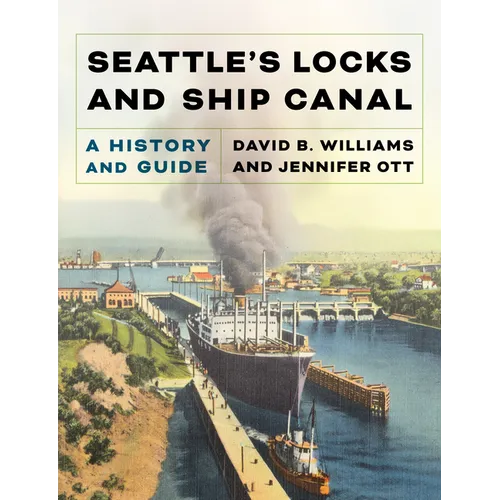 Seattle's Locks and Ship Canal: A History and Guide