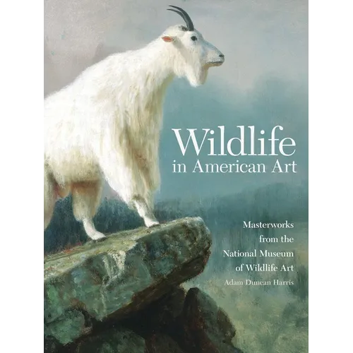 Wildlife in American Art: Masterworks from the National Museum of Wildlife Art