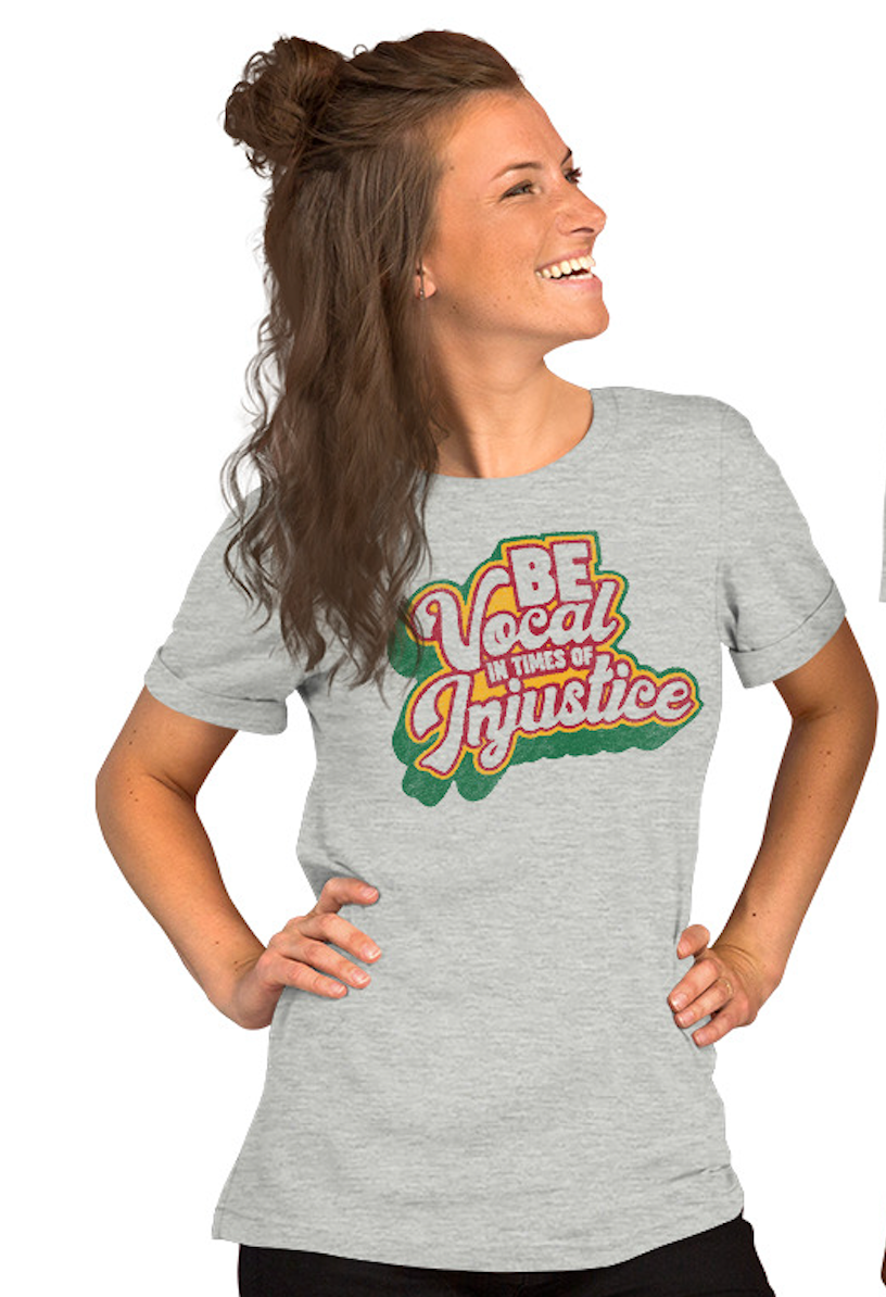 Be Vocal in Times of Injustice Classic Tee