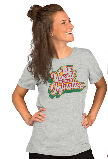 Be Vocal in Times of Injustice Classic Tee