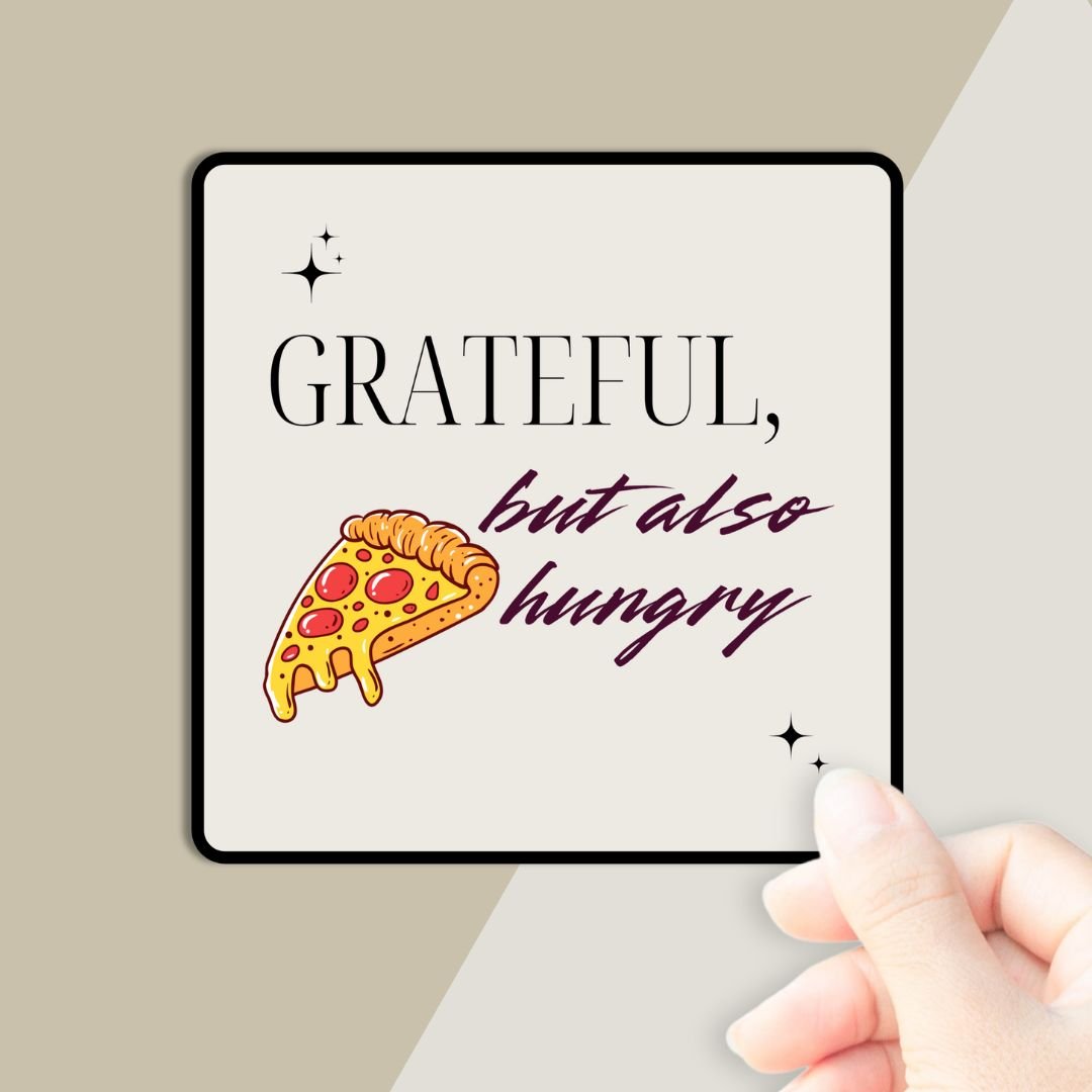 Grateful, but Also Hungry Sticker