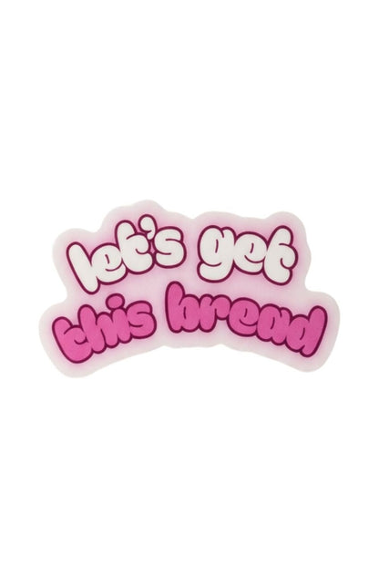 Let's Get This Bread - Funny Motivational Vinyl Sticker