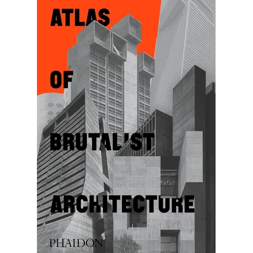 Atlas of Brutalist Architecture: Classic Format