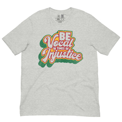 Be Vocal in Times of Injustice Classic Tee